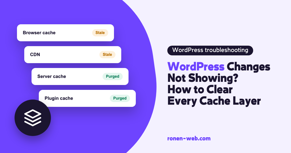 WordPress Changes Not Showing? How to Clear Every Cache Layer
